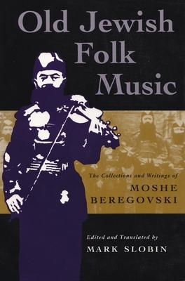 Old Jewish Folk Music: The Collections and Writings of Moshe Beregovski