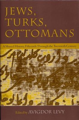 Jews, Turks, and Ottomans: A Shared History, Fifteenth Through the Twentieth Century