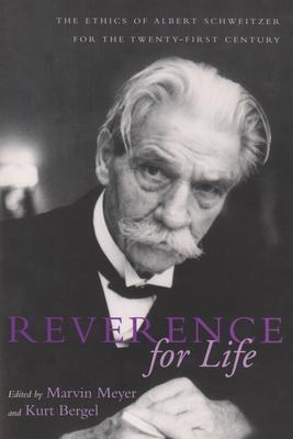 Reverence For Life: The Ethics of Albert Schweitzer for the Twenty-First Century