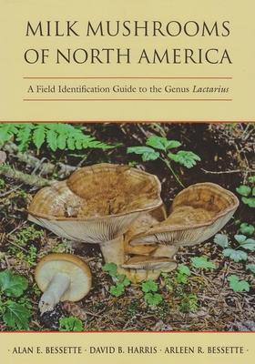 Milk Mushrooms of North America: A Field Identification Guide to the Genus Lactarius