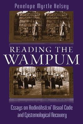 Reading the Wampum: Essays on Hodinhs Ni' Visual Code and Epistemological Recovery