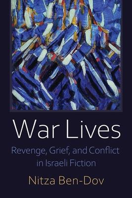 War Lives: Revenge, Grief, and Conflict in Israeli Fiction