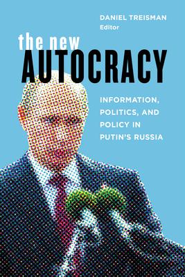 The New Autocracy: Information, Politics, and Policy in Putin's Russia