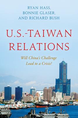 U.S.-Taiwan Relations: Will China's Challenge Lead to a Crisis?