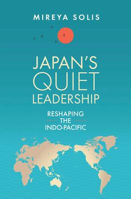 Japan's Quiet Leadership: Reshaping the Indo-Pacific