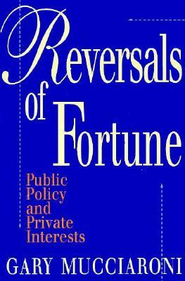 Reversals of Fortune: Public Policy and Private Interests