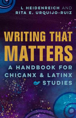 Writing That Matters: A Handbook for Chicanx and Latinx Studies