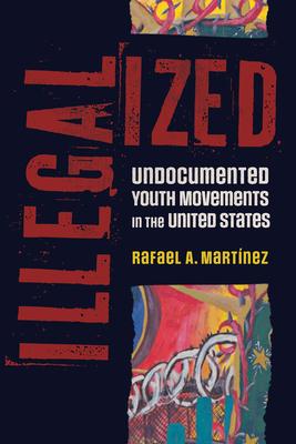 Illegalized: Undocumented Youth Movements in the United States