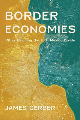 Border Economies: Cities Bridging the U.S.-Mexico Divide