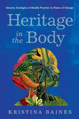 Heritage in the Body: Sensory Ecologies of Health Practice in Times of Change