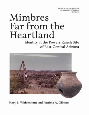 Mimbres Far from the Heartland: Identity at the Powers Ranch Site of East-Central Arizona Volume 85