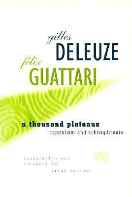 A Thousand Plateaus: Capitalism and Schizophrenia