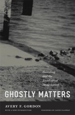 Ghostly Matters: Haunting and the Sociological Imagination