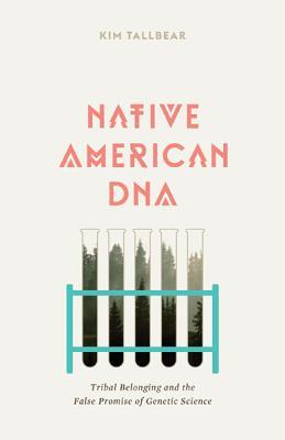 Native American DNA: Tribal Belonging and the False Promise of Genetic Science