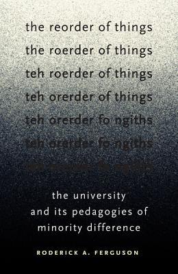 The Reorder of Things: The University and Its Pedagogies of Minority Difference