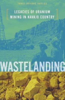 Wastelanding: Legacies of Uranium Mining in Navajo Country Subscription
