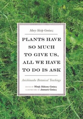 Plants Have So Much to Give Us, All We Have to Do Is Ask: Anishinaabe Botanical Teachings