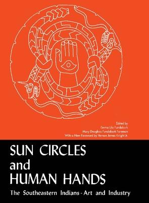 Sun Circles and Human Hands: The Southeastern Indians--Art and Industries