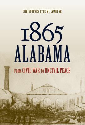 1865 Alabama: From Civil War to Uncivil Peace