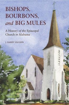 Bishops, Bourbons, and Big Mules: A History of the Episcopal Church in Alabama Subscription