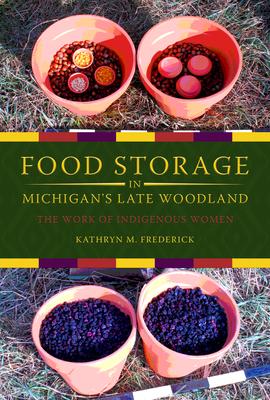 Food Storage in Michigan's Late Woodland: The Work of Indigenous Women Subscription