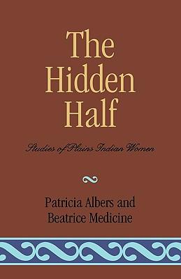 The Hidden Half: Studies of Plains Indian Women