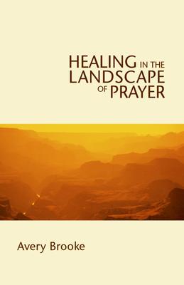 Healing in the Landscape of Prayer