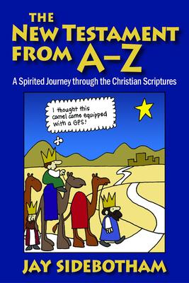 The New Testament from A-Z: A Spirited Journey Through the Christian Scriptures