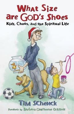 What Size Are God's Shoes: Kids, Chaos, and the Spiritual Life Subscription