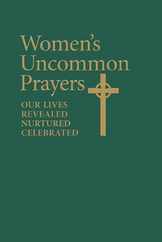 Women's Uncommon Prayers: Our Lives Revealed, Nurtured, Celebrated Subscription