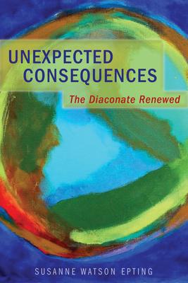 Unexpected Consequences: The Diaconate Renewed