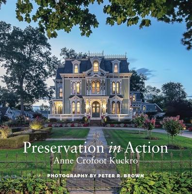 Preservation in Action: Ten Stories of Stewardship: Restoration, Rehabilitation, Renovation, Adaptation, and Reuse