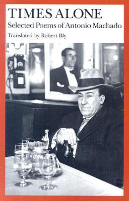 Times Alone: Selected Poems of Antonio Machado