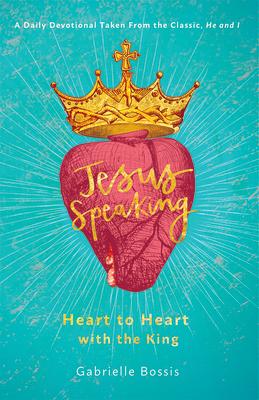 Jesus Speaking: Heart to Heart with the King