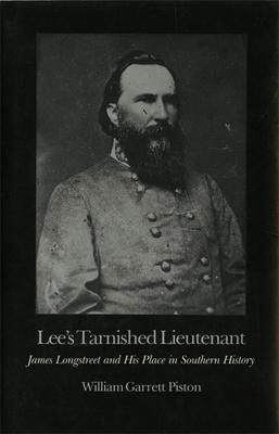 Lee's Tarnished Lieutenant: James Longstreet and His Place in Southern History