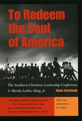 To Redeem the Soul of America: The Southern Christian Leadership Conference and Martin Luther King, Jr.