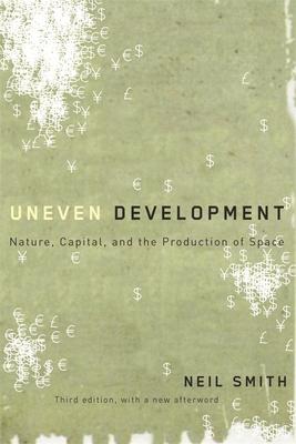 Uneven Development: Nature, Capital, and the Production of Space