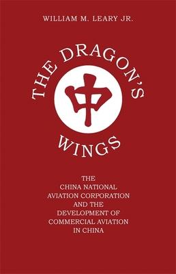 The Dragon's Wings: The China National Aviation Corporation and the Development of Commercial Aviation in China