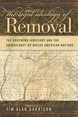 The Legal Ideology of Removal: The Southern Judiciary and the Sovereignty of Native American Nations