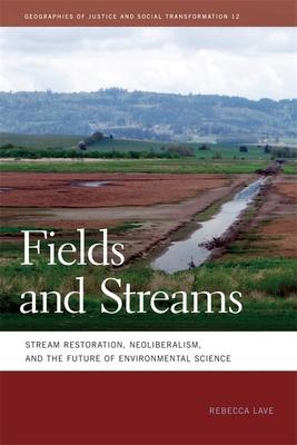 Fields and Streams: Stream Restoration, Neoliberalism, and the Future of Environmental Science