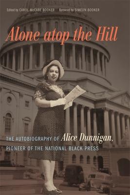 Alone Atop the Hill: The Autobiography of Alice Dunnigan, Pioneer of the National Black Press