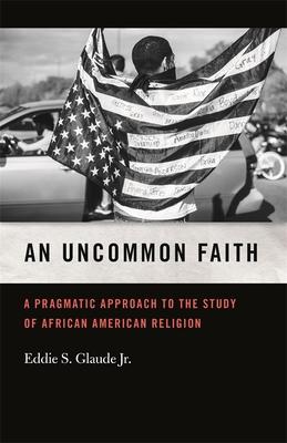 Uncommon Faith: A Pragmatic Approach to the Study of African American Religion