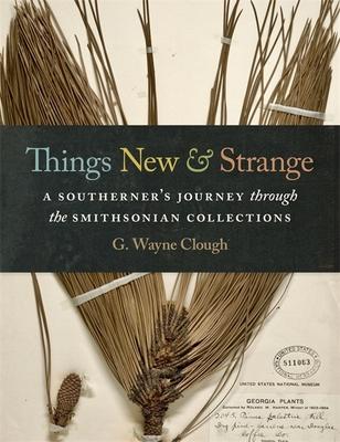 Things New and Strange: A Southerner's Journey Through the Smithsonian Collections