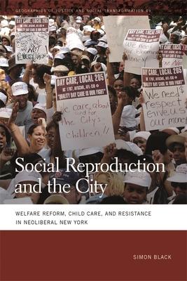 Social Reproduction and the City: Welfare Reform, Child Care, and Resistance in Neoliberal New York