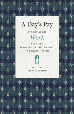 A Day's Pay: Stories about Work from the Flannery O'Connor Award for Short Fiction