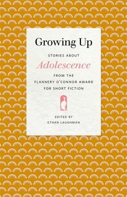 Growing Up: Stories about Adolescence from the Flannery O'Connor Award for Short Fiction