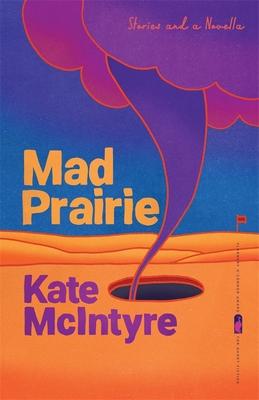 Mad Prairie: Stories and a Novella