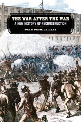 War After the War: A New History of Reconstruction