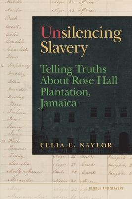 Unsilencing Slavery: Telling Truths about Rose Hall Plantation, Jamaica