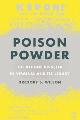 Poison Powder: The Kepone Disaster in Virginia and Its Legacy